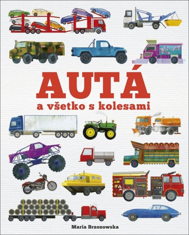 Autá a všetko s kolesami - Maria Brzozowska, Bryony Davies - kniha z kategorie Naučné knihy