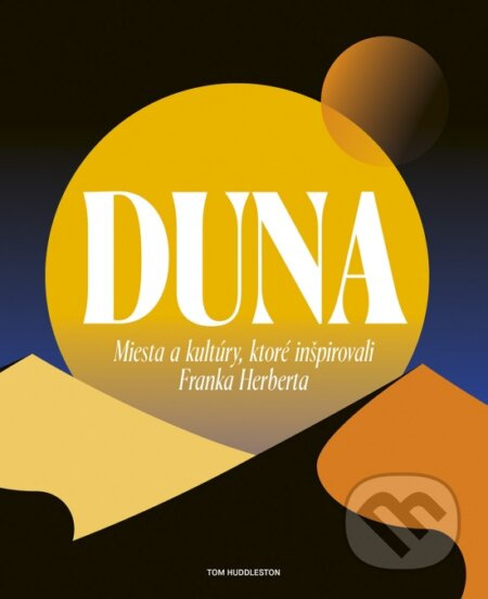 Duna: Miesta a kultúry, ktoré inšpirovali Franka Herberta - kniha z kategorie Beletrie