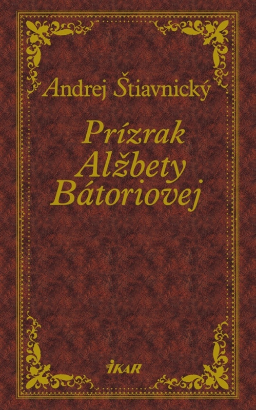 Prízrak Alžbety Bátoriovej - Andrej Štiavnický - kniha z kategorie Beletrie