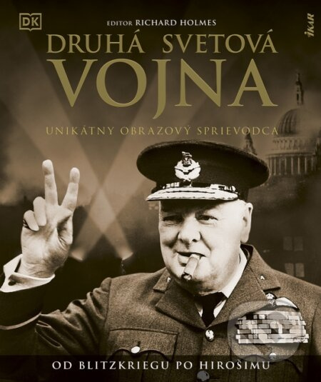 Druhá svetová vojna (Unikátny obrazový sprievodca - Od Blitzkriegu po Hirošimu) - kniha z kategorie 20. století