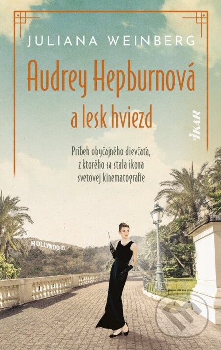 Audrey Hepburnová a lesk hviezd - Juliana Weinberg - kniha z kategorie Společenská beletrie