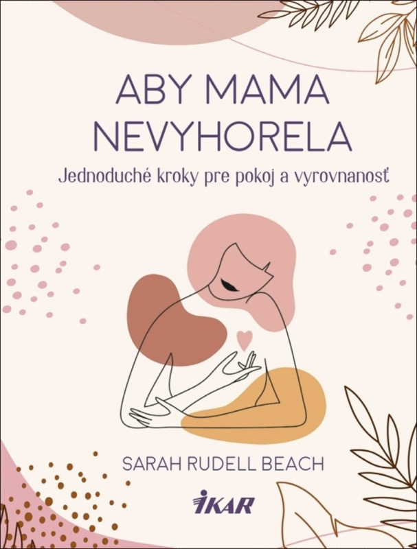 Aby mama nevyhorela (Jednoduché kroky pre pokoj a vyrovnanosť) - kniha z kategorie Psychologie