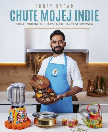 Chute mojej Indie (Prvá indická kuchárska kniha zo Slovenska) - kniha z kategorie Od známých osobností