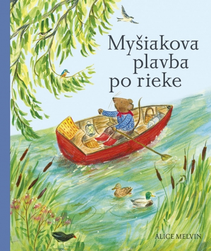 Myšiakova plavba po rieke - Alice Melvin - kniha z kategorie Pro děti