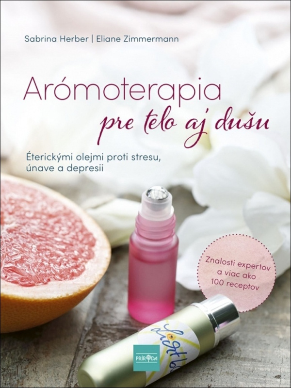 Arómoterapia pre telo a dušu (Éterickými olejmi proti stresu, únave a zlej nálade) - kniha z kategorie Alternativní medicína