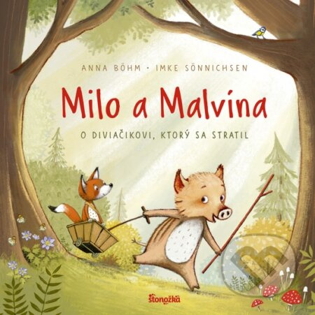 Milo a Malvína: O diviačikovi, ktorý sa stratil - Anna Böhm, Imke Sönnichsen - kniha z kategorie Pohádky