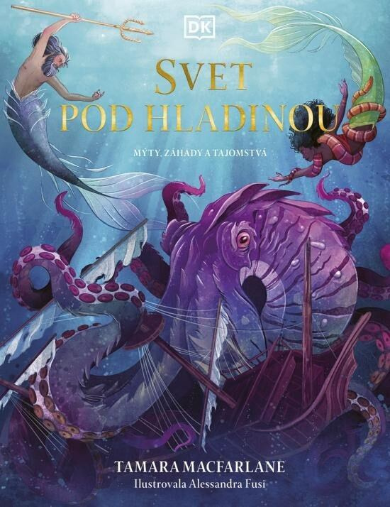 Svet pod hladinou (Mýty, záhady a tajomstvá) - Tamara Macfarlane, Alessandra Fusi (ilustrátor) - kniha z kategorie Mýty, pověsti a legendy
