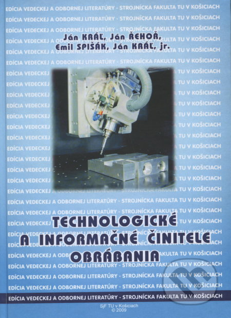 Technologické a informačné činitele obrábania - Jan Kral - kniha z kategorie Vysoké školy