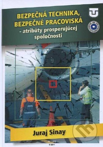 Bezpečná technika, bezpečné pracoviská (Atribúty prosperujúcej spoločnosti) - kniha z kategorie Strojírenství