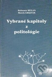 Vybrané kapitoly z politológie - Bohumír Hulan, Marek Grejták - kniha z kategorie Politologie a politika