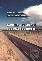 Kariéra ako súčasť rozvoja osobnosti - Viera Farkašová, Lenka Ližbetinová - kniha z kategorie Motivace a seberozvoj