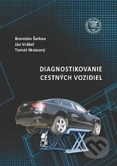 Diagnostikovanie cestných vozidiel - Branislav Šarkan, Ján Vrábel, Tomáš Skrúcaný - kniha z kategorie Automobily a doprava