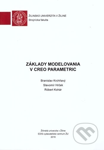 Základy modelovania v Creo Parametric - Branislav Krchňavý, Slavomír Hrček, Róbert Kohár - kniha z kategorie Vysoké školy