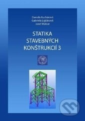 Statika stavebných konštrukcií 3 - Daniela Kuchárová, Gabriela Lajčáková, Jozef Melcer - kniha z kategorie Stavebnictví