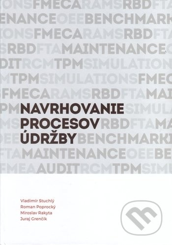 Navrhovanie procesov údržby - Vladimír Stuchlý, Roman Poprocký, Miroslav Rakyta, Juraj Grenčík - kniha z kategorie Vysoké školy