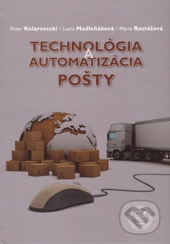 Technológia a automatizácia pošty - Peter Kolarovzski, Lucia Madleňáková, Mária Rostášová - kniha z kategorie Průmysl