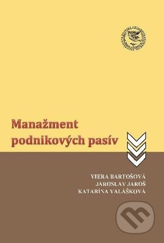 Manažment podnikových pasív - Viera Bartošová, Jaroslav Jaroš, Katarína Valášková - kniha z kategorie Finanční management