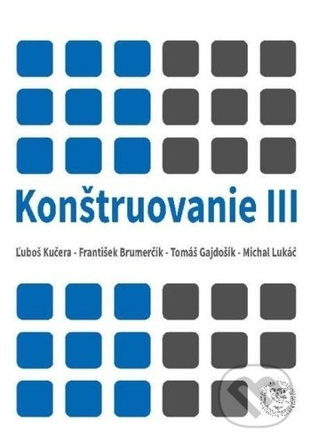 Konštruovanie III - Ľuboš Kučera, František Brumenčík, Tomáš Gajdošík, Michal Lukáč - kniha z kategorie Strojírenství