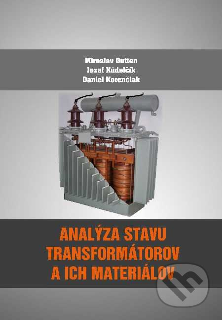 Analýza stavu transformátorov a ich materiálov - Miroslav Gutten, Jozef Kúdelčík, Daniel Korenčiak - kniha z kategorie Elektrotechnika