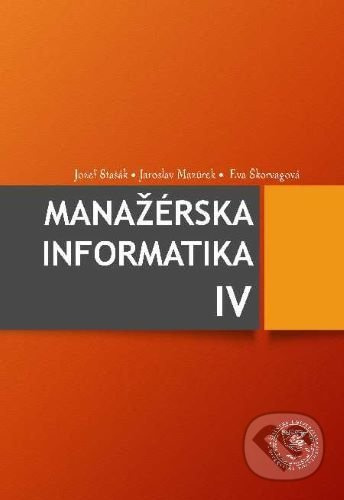Manažérska informatika IV - Jozef Stašák, Jaroslav Mazůrek - kniha z kategorie Informatika