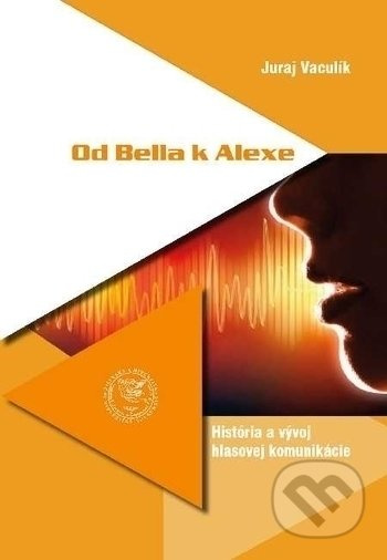 Od Bella k Alexe. História a vývoj hlasovej komunikácie - kniha z kategorie Vysoké školy