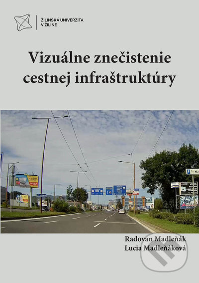 Vizuálne znečistenie cestnej infraštruktúry - Radovan Madleňák, Lucia Madleňáková - kniha z kategorie Vysoké školy