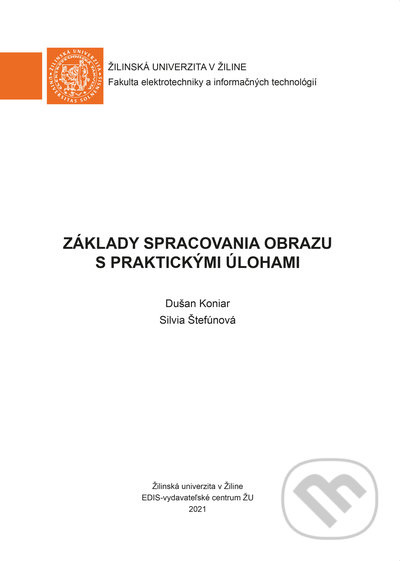 Základy spracovania obrazu s praktickými úlohami - Dušan Koniar, Silvia Štefúnová - kniha z kategorie Přírodní vědy a technika