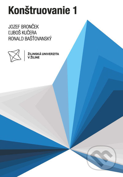 Konštruovanie 1 - Jozef Bronček, Ľuboš Kučera, Ronald Bašťovanský - kniha z kategorie Vysoké školy