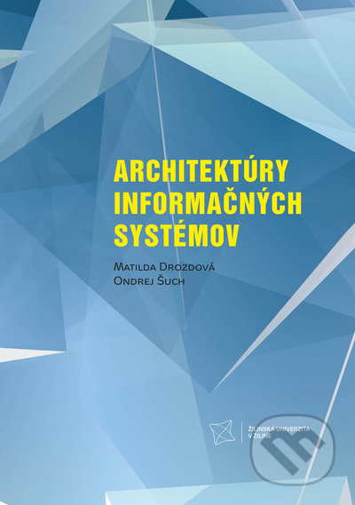 Architektúry informačných systémov - Matilda Drozdová, Ondrej Šuch - kniha z kategorie Vysoké školy