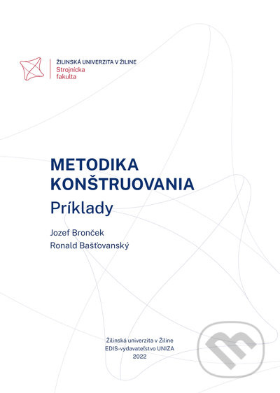 Metodika konštruovania (Príklady) - Jozef Bronček, Ronald Bašťovanský - kniha z kategorie Strojírenství