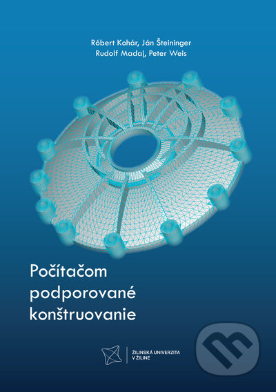 Počítačom podporované konštruovanie - Róbert Kohár, Ján Šteininger, Rudolf Madaj, Peter Weis - kniha z kategorie Vysoké školy