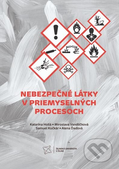 Nebezpečné látky v priemyselných procesoch - Katarína Hollá, Miroslava Vandlíčková, Samuel Kočkár, Alena Ďaďová - kniha z kategorie Vysoké školy