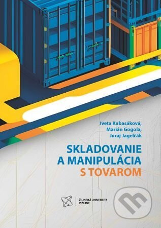 Skladovanie a manipulácia s tovarom - Iveta Kubasáková, Marián Gogola - kniha z kategorie Automobily a doprava