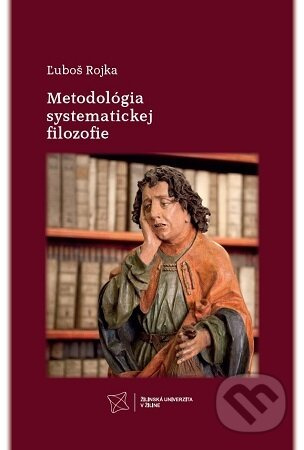 Metodológia systematickej filozofie - Ľuboš Rojka - kniha z kategorie Filozofie