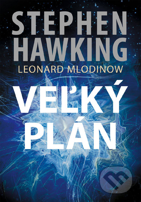 Veľký plán - Stephen Hawking, Leonard Mlodinow - kniha z kategorie Odborné a naučné