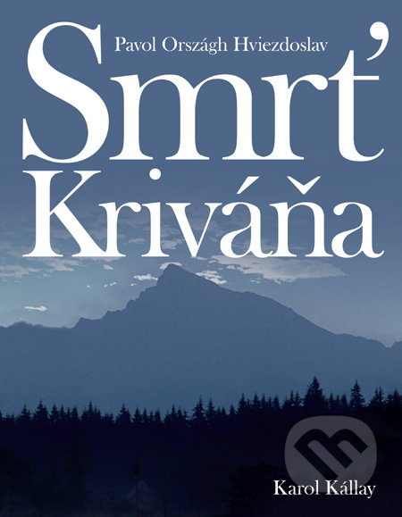 Smrť Kriváňa - Pavol Országh Hviezdoslav, Karol Kállay - kniha z kategorie Fotografie
