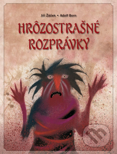 Hrôzostrašné rozprávky - Jiří Žáček, Adolf Born (ilustrácie) - kniha z kategorie Pro děti