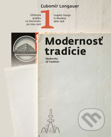Modernosť tradície/Modernity of Traditions (Úžitková grafika na Slovensku po roku 1918/Graphic Design in Slovakia after 1918) - kniha z kategorie…