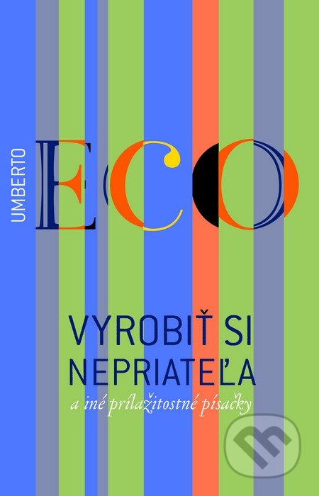 Vyrobiť si nepriateľa a iné príležitostné písačky - Umberto Eco - kniha z kategorie Beletrie