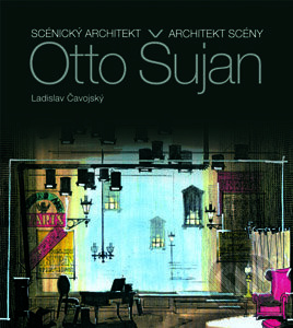Otto Šujan (Scénický architekt - architekt scény) - Ladislav Čavojský, Vladimír Mlčoušek, Oľga Šujanová - kniha z kategorie Divadlo