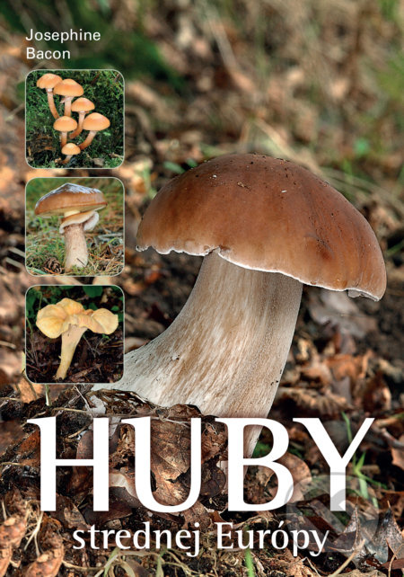 Huby strednej Európy (Kľúč na správne určenie) - Josephine Bacon - kniha z kategorie Biologie