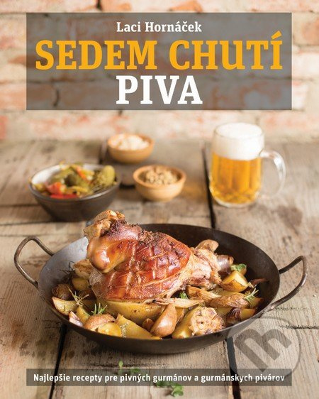 Sedem chutí piva (Najlepšie recepty pre pivných gurmánov a gurmánskych pivárov) - kniha z kategorie Kuchařky