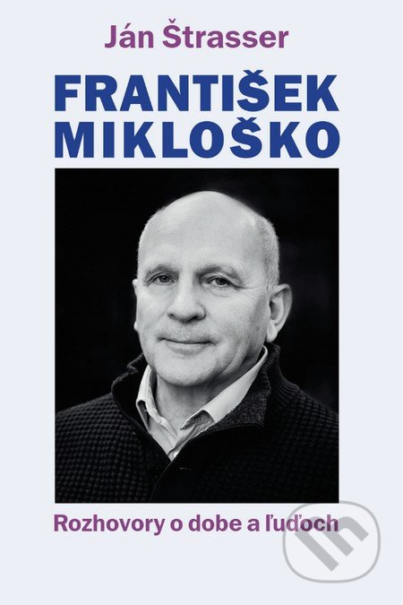František Mikloško (Rozhovory o dobe a ľuďoch) - Ján Štrasser - kniha z kategorie Beletrie