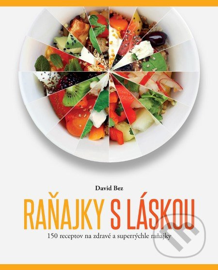 Raňajky s láskou (150 receptov na zdravé a superrýchle raňajky) - kniha z kategorie Kuchařky