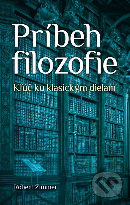 Príbeh filozofie (Kľúč ku klasickým dielam) - Robert Zimmer - kniha z kategorie Filozofie