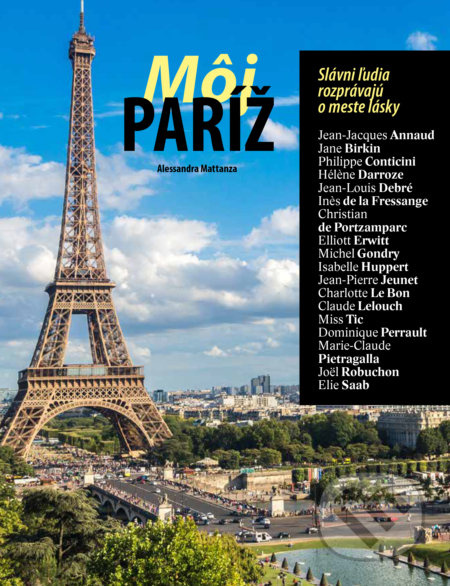 Môj Paríž (Slávni ľudia rozprávajú o meste lásky) - Alessandra Mattanza - kniha z kategorie Cestopisy z Evropy