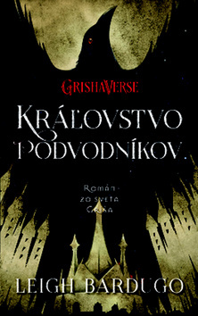 Kráľovstvo podvodníkov (Román zo sveta Griša) - Leigh Bardugo - kniha z kategorie Beletrie pro děti