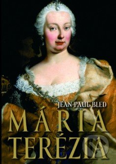 Mária Terézia - Jean-Paul Bled - kniha z kategorie Životopisy
