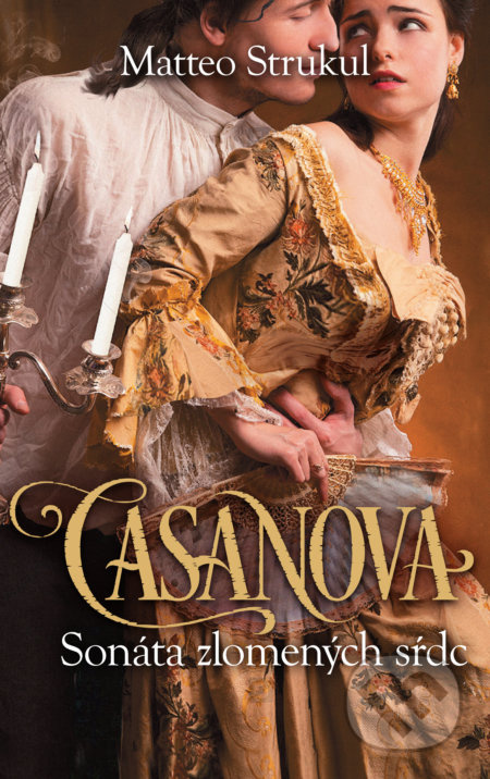 Casanova: Sonáta zlomených sŕdc - Matteo Strukul - kniha z kategorie Beletrie
