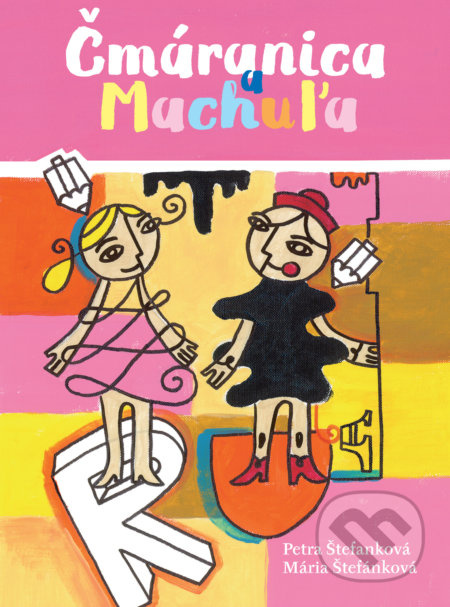 Čmáranica a Machuľa - Petra Štefanková, Mária Štefánková - kniha z kategorie Pohádky